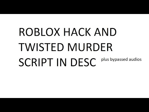 Roblox Hack Twisted Murder Script Bypassed Audios Youtube - hack scripts for roblox twisted murderer
