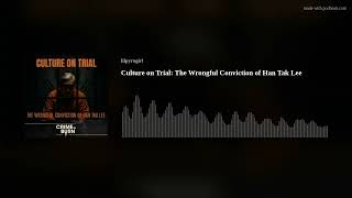 Culture on Trial: The Wrongful Conviction of Han Tak Lee