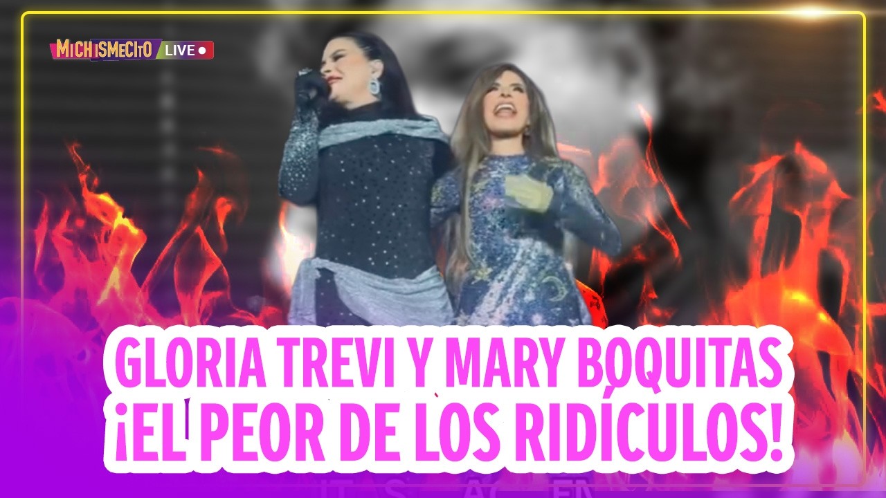 Gloria Trevi y Mary Boquitas ¡El peor de los ridículos! / MICHISMECITO