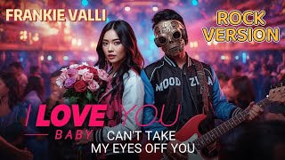 Cant Take My Eyes Off You - Frankie Valli ROCK cover ( MOODZILLA version )