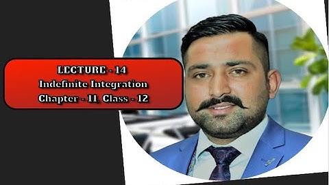 LECTURE 14 INDEFINITE INTEGRATION