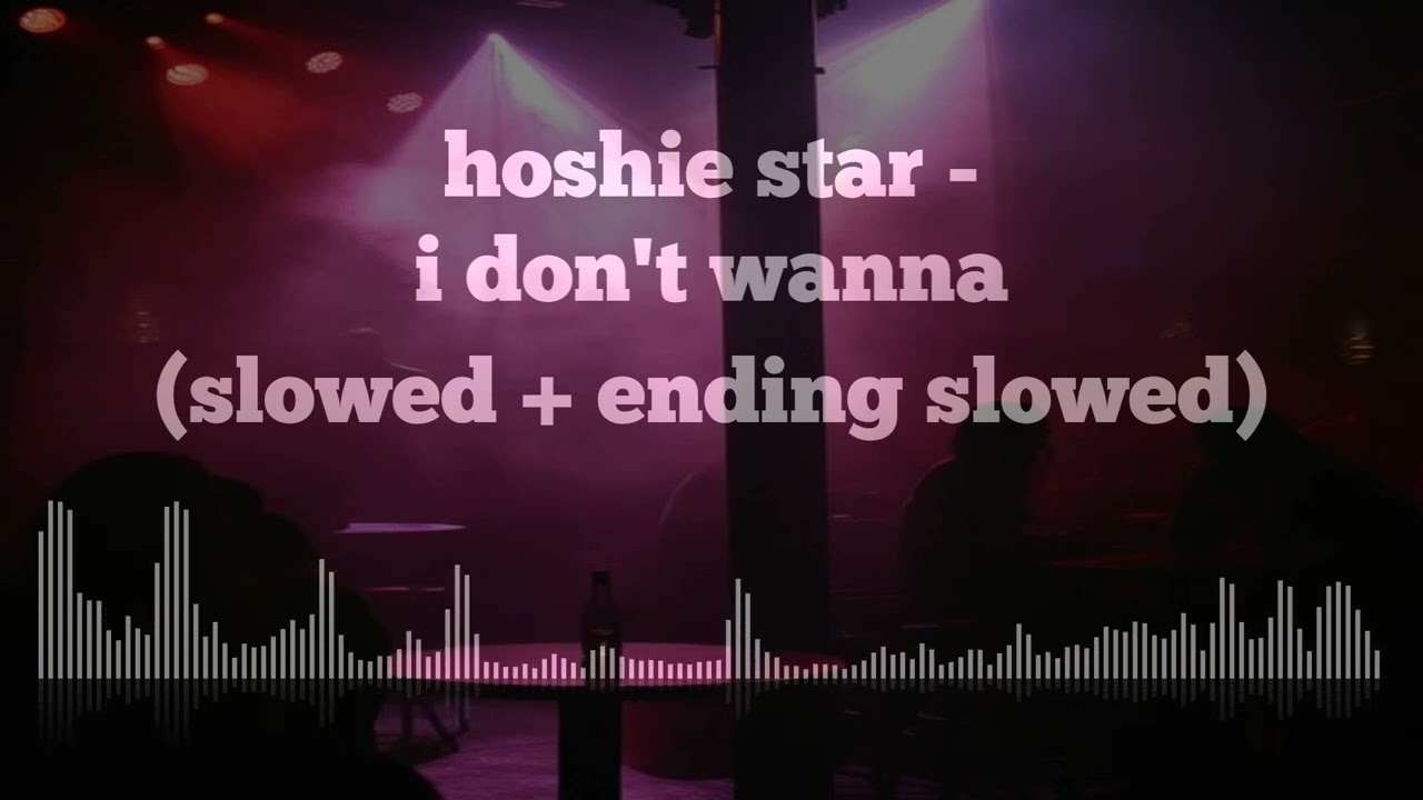 hoshie star - i don't wanna (slowed + ending slowed)