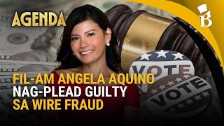 Fil-Am Angela Aquino nag-plead guilty sa wire fraud posibleng makulong ng 20 taon Agenda