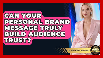 Can Your Personal Brand Message Truly Build Audience Trust? - College Dropout Millionaire