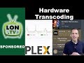 Plex Hardware Transcoding Explained : Do you need it? What is the performance like?