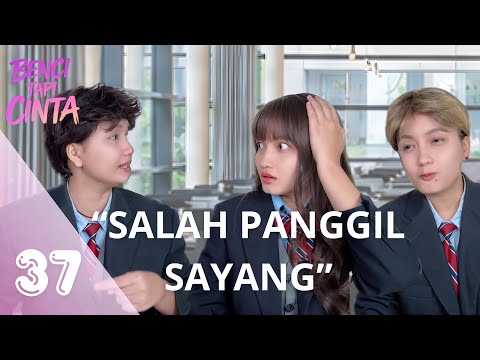 BENCI TAPI CINTA EP-37 | SALAH PANGGIL SAYANG