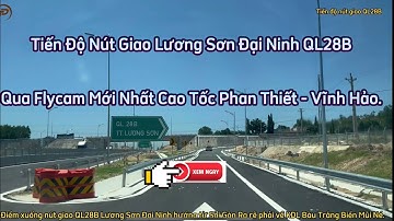 Tiến Độ Nút Giao QL28B Lương Sơn Đại Ninh Qua Video Flycam Thực Tế Cao Tốc Phan Thiết Vĩnh Hảo.