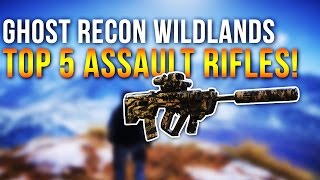 Ghost Recon Wildlands - Top 5 assault rifles!