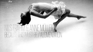 Nils Frahm &amp; Anne Müller — Because This Must Be / Augmentation