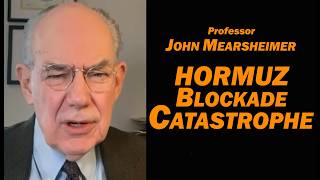 Prof John Mearsheimer Hormuz Blockade Catastrophe