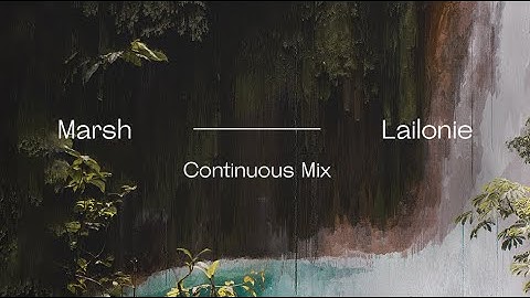 Marsh - Lailonie (Official Album Continuous Mix)