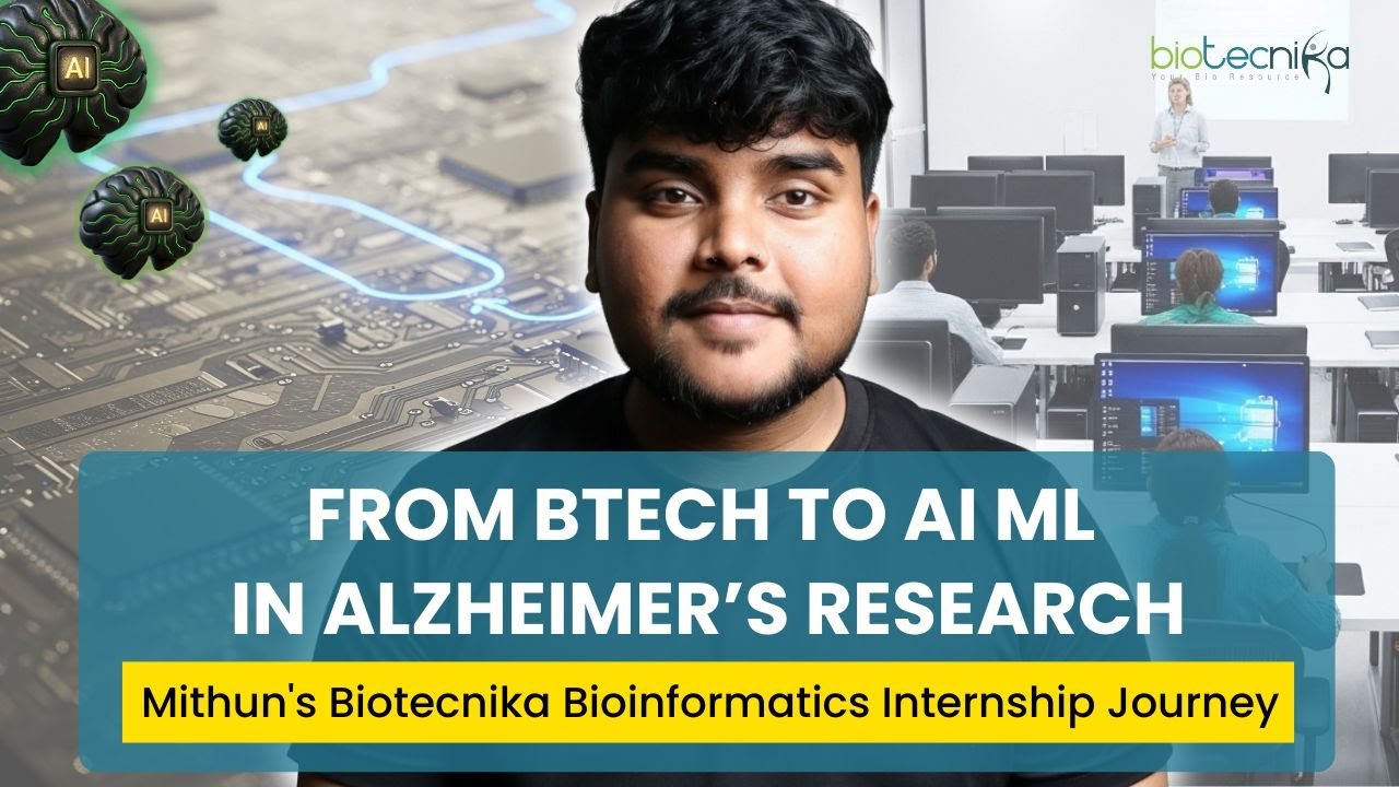 From BTech to AI ML in Alzheimer’s Research: Mithun's Biotecnika Bioinformatics Internship Journey