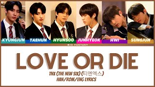 TNX (티엔엑스) - Love or Die (Color Coded Han/Rom/Eng Lyrics)