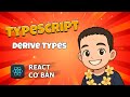 5.3 TypeScript - Derive Types 🔹 React Cơ Bản