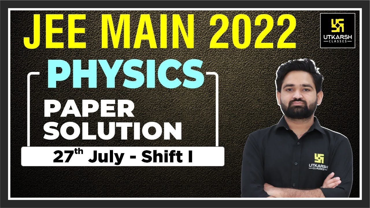 Physics | JEE Main Question paper Solution | Shift -1 | 27 July 2022 | Utkarsh NEET JEE