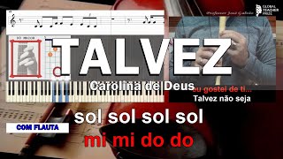 Talvez Carolina de Deus Karaoke Acordes Piano Cifra Guitarra Notas Flauta Educação Musical Galvao CF