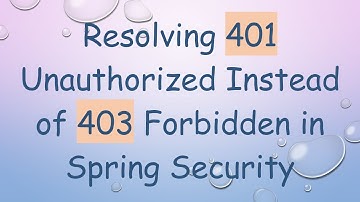 Resolving 401 Unauthorized Instead of 403 Forbidden in Spring Security