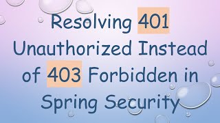 Resolving 401 Unauthorized Instead of 403 Forbidden in Spring Security