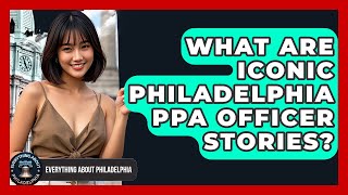 What Are Iconic Philadelphia PPA Officer Stories? - Everything About Philadelphia