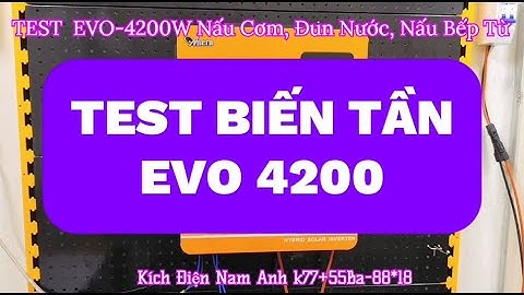 TESTThực Tế Biến tần Hybrid hàng chính hãng Anern SCI-EVO-4200 24V  Nấu Cơm, Đun Nước, Nấu Bếp Từ.