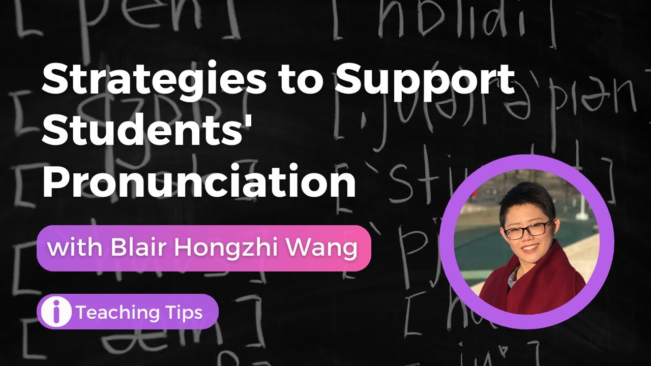 Strategies to Support Students' Pronunciation with Blair Hongzhi Wang