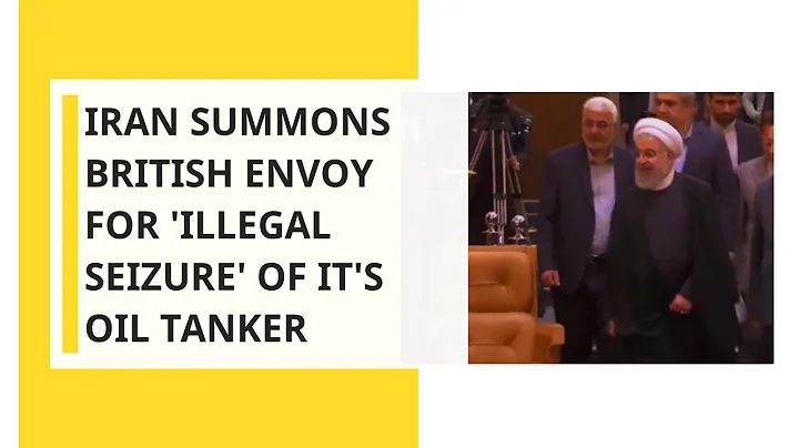 Iran summons British envoy for 'illegal seizure' of an Iranian oil tanker