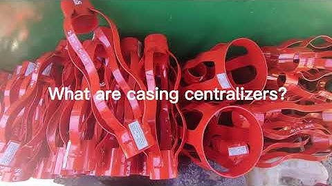 What are Casing Centralizers?