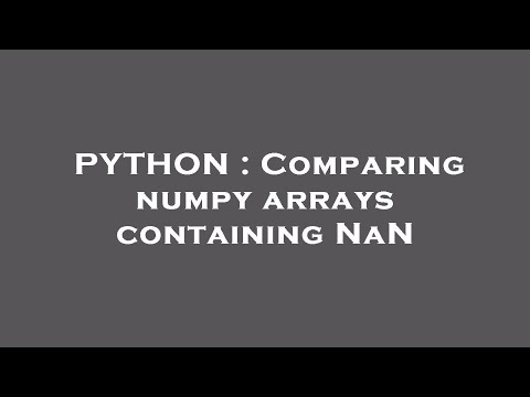 PYTHON : Comparing numpy arrays containing NaN