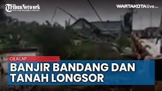 Hujan Lebat Akibatkan Banjir Bandang dan Tanah Longsor di Kabupaten Cilacap