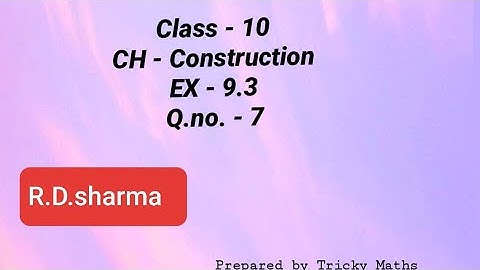 Ch. Construction,  Exercise.  9.3. Q.no. 07 ,  Class . 10  by R.D. Sharma  book