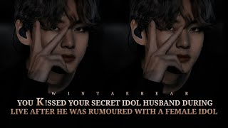 You K!$$ed Your Secret Idol Husband During Live After His Rumour With Female Idol | K.TH Oneshot #ff