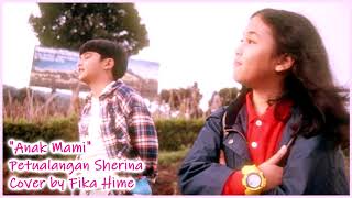 Anak Mami - PETUALANGAN SHERINA (Cover by Fika Hime)