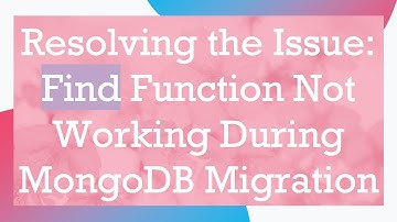 Resolving the Issue: Find Function Not Working During MongoDB Migration