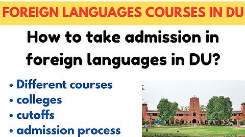 DU Foreign Language Courses 2025 | Admission Process, Eligibility, Cutoff, Best Colleges & Career