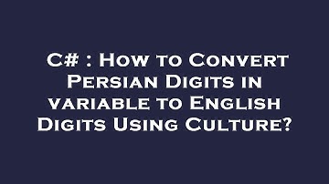 C# : How to Convert Persian Digits in variable to English Digits Using Culture?