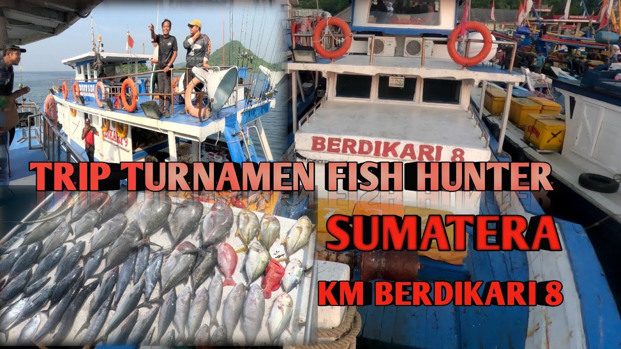 TURNAMEN TRIP FISH HUNTER SUMATRA KM BERDIKARI 8