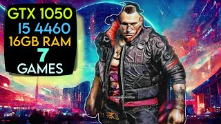 GTX 1050   I5 4460 & 16GB Ram | 7 Games Tested !