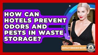 How Can Hotels Prevent Odors And Pests In Waste Storage? - Hospitality Management Mastery