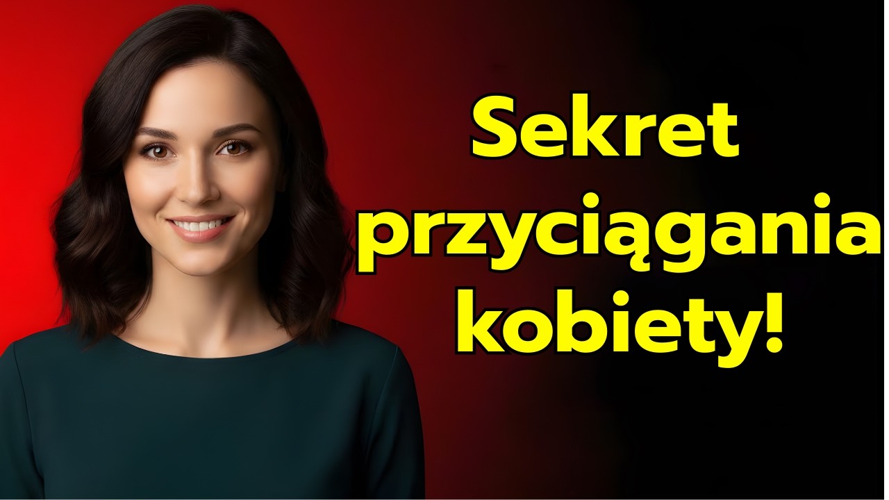 Jak przyciągnąć każdą kobietę: Sekrety, które zawsze działają!