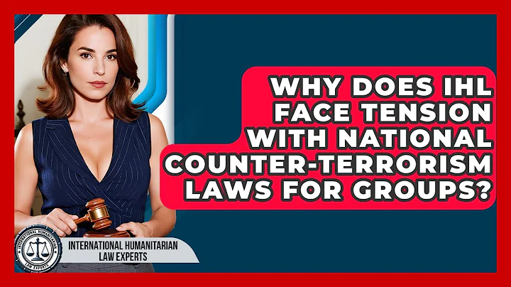 Why Does IHL Face Tension With National Counter-terrorism Laws For Groups?