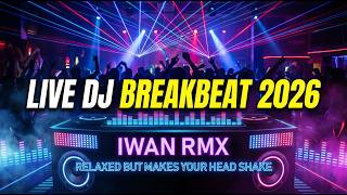 LIVE DJ BREAKBEAT 2026 🎧 IWAN RMX | SANTAI TAPI BIKIN KEPALA GOYANG FULL BASS #breakbeat #dj