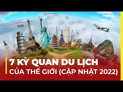 7 KỲ QUAN DU LỊCH THẾ GIỚI: ĐÔNG NAM Á CHIẾM ĐA SỐ 2023 mới nhất