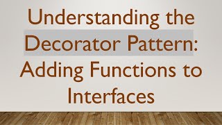 Understanding the Decorator Pattern: Adding Functions to Interfaces