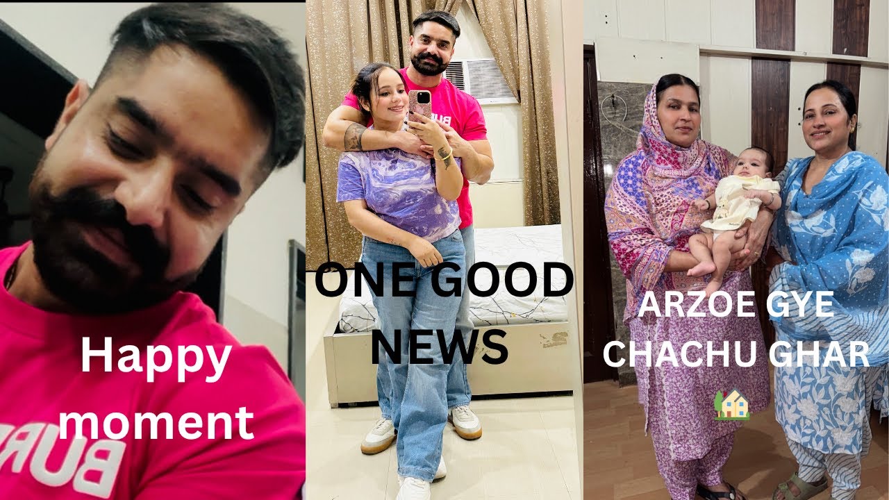 ONE GOOD NEWS 🙏🏻, ARZOE GYE CHACHU GHAR , HAPPY MOMENTS 😂 - YouTube