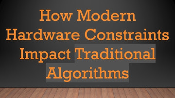 How Modern Hardware Constraints Impact Traditional Algorithms