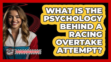 What Is The Psychology Behind A Racing Overtake Attempt? - The Racing Xpert