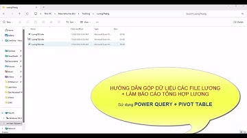 Hướng dẫn gộp dữ liệu lương từ các file bằng Power Query và lên báo cáo tổng hợp lương bằng Pivot
