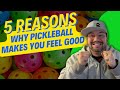 5 REASONS PICKLEBALL MAKES YOU FEEL GOOD!