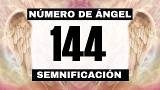 Por qué sigues viendo el número de ángel 144? El significado más profundo detrás de ver el 144