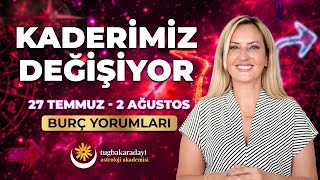 Kaderimiz değişiyor! | 27 Temmuz - 2 Ağustos Haftalık Burç Yorumları | Tuğba Karadayı
